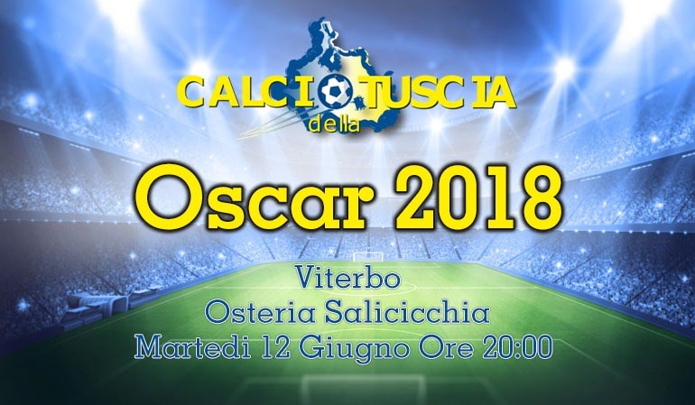 Oscar Calcio della Tuscia 2018 prepara nuovi premi. La notte del 12 giugno in tanti sul palco dell'Osteria Salicicchia a Viterbo